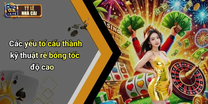 Các yếu tố cấu thành kỹ thuật rê bóng tốc độ cao