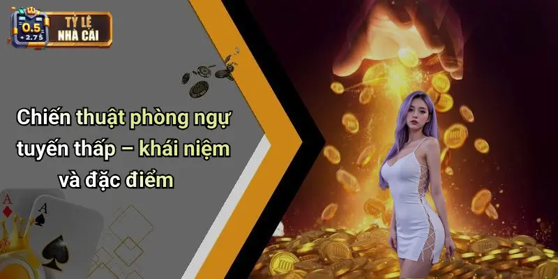 Chiến thuật phòng ngự tuyến thấp – khái niệm và đặc điểm
