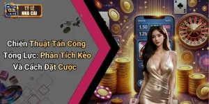 Chiến Thuật Tấn Công Tổng Lực: Phân Tích Kèo Và Cách Đặt Cược