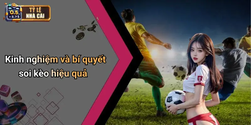 Kinh nghiệm và bí quyết soi kèo hiệu quả