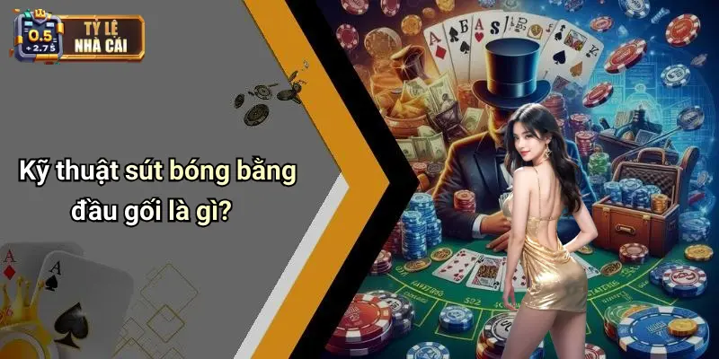Kỹ thuật sút bóng bằng đầu gối là gì?
