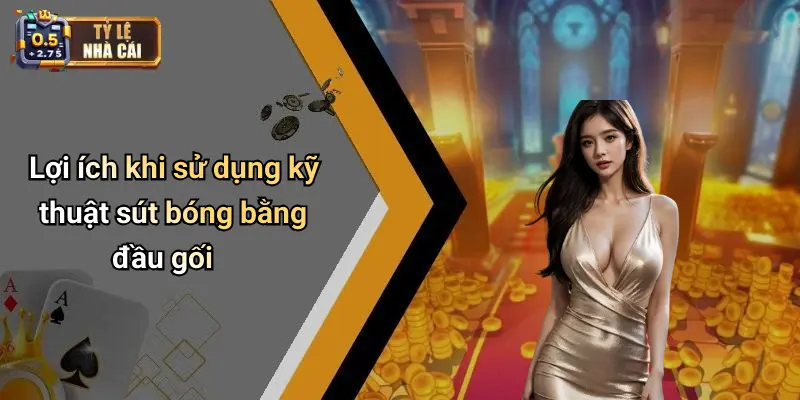 Lợi ích khi sử dụng kỹ thuật sút bóng bằng đầu gối