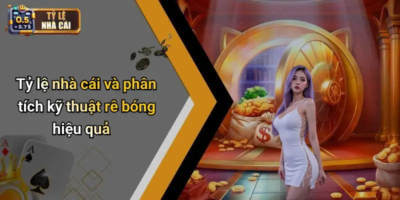 Tỷ lệ nhà cái và phân tích kỹ thuật rê bóng hiệu quả