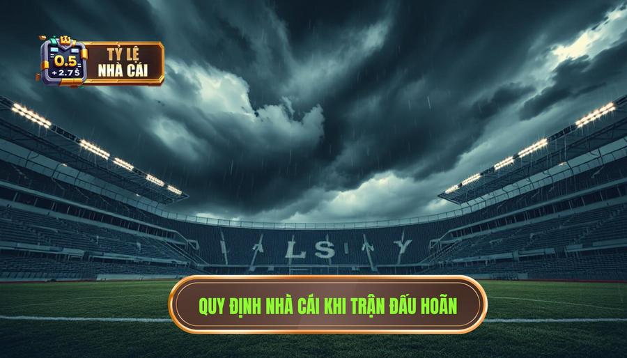 Quy định chung của nhà cái về trận đấu bị hoãn