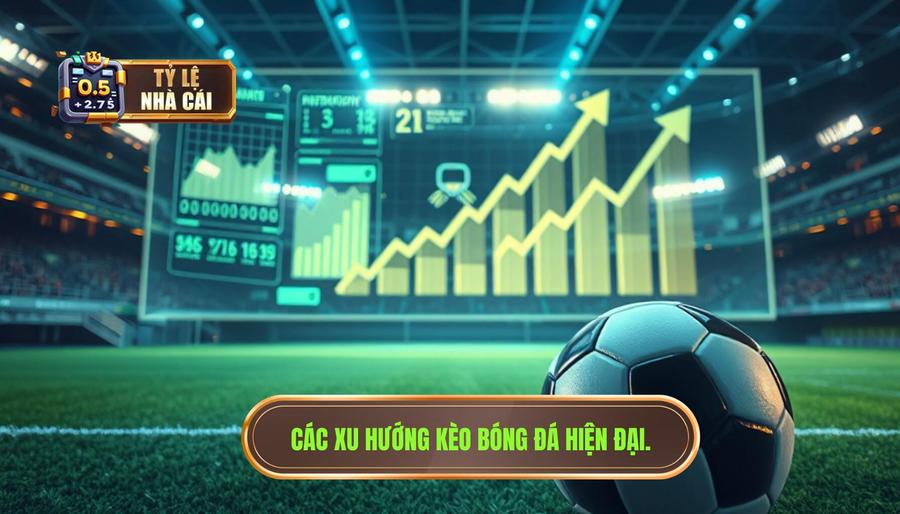 Các xu hướng kèo phổ biến trong bóng đá hiện đại